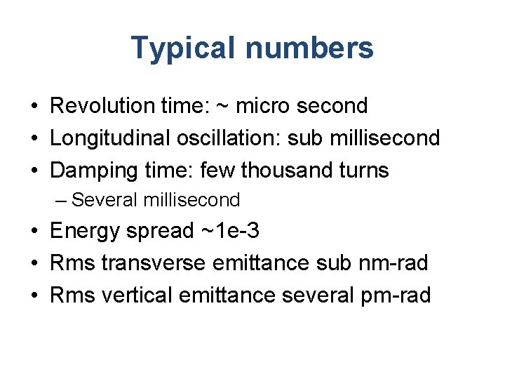 Typical numbers • Revolution time: ~ micro second • Longitudinal oscillation: sub millisecond •