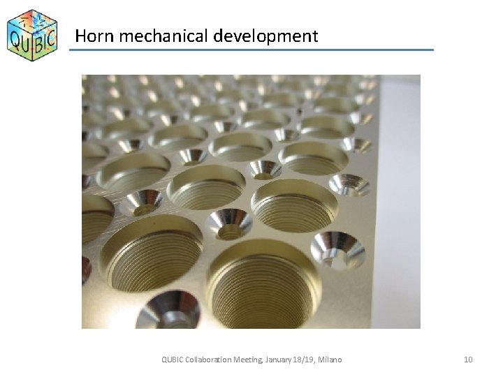 Horn mechanical development QUBIC Collaboration Meeting, January 18/19, Milano 10 
