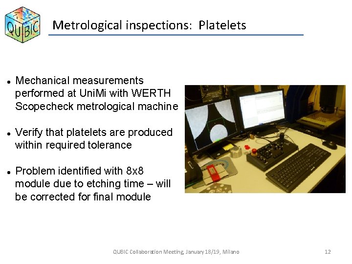Metrological inspections: Platelets Mechanical measurements performed at Uni. Mi with WERTH Scopecheck metrological machine