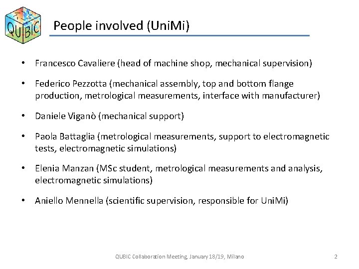 People involved (Uni. Mi) • Francesco Cavaliere (head of machine shop, mechanical supervision) •