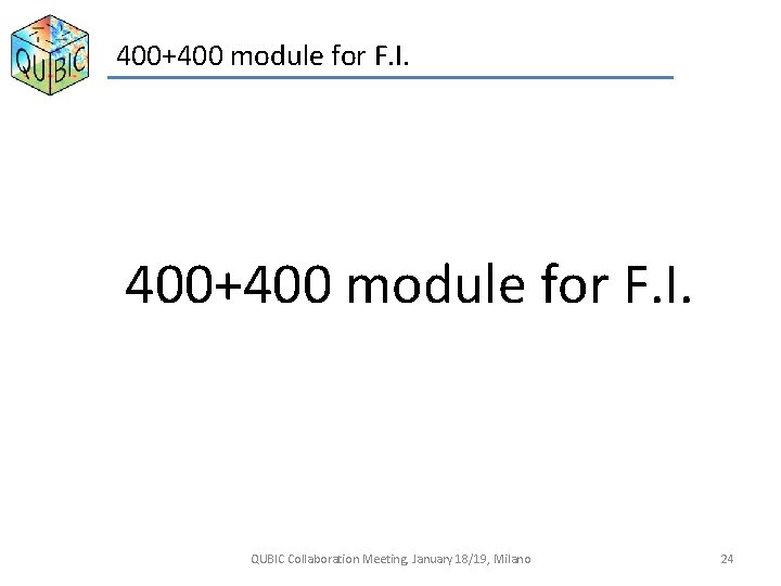 400+400 module for F. I. QUBIC Collaboration Meeting, January 18/19, Milano 24 