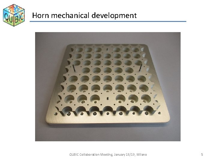 Horn mechanical development QUBIC Collaboration Meeting, January 18/19, Milano 5 