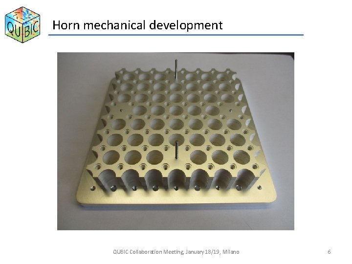 Horn mechanical development QUBIC Collaboration Meeting, January 18/19, Milano 6 