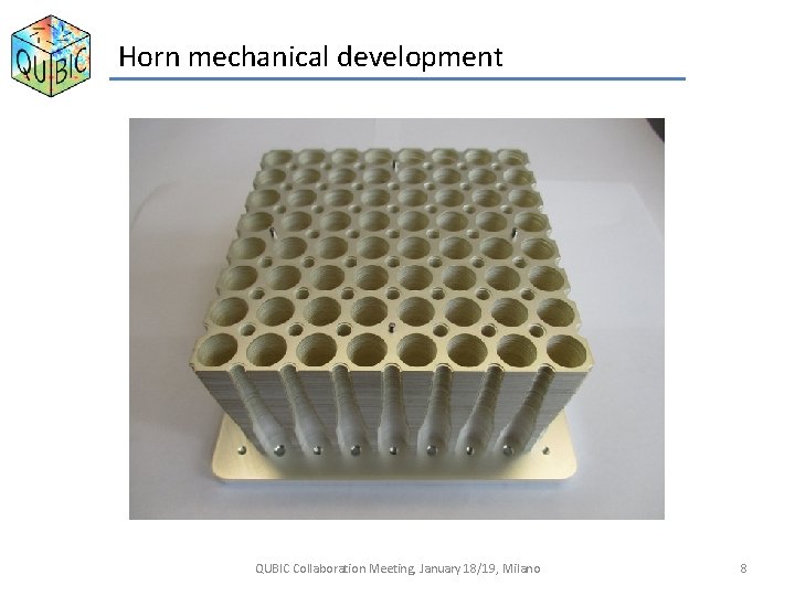 Horn mechanical development QUBIC Collaboration Meeting, January 18/19, Milano 8 