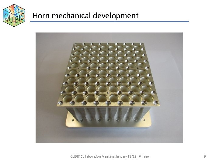 Horn mechanical development QUBIC Collaboration Meeting, January 18/19, Milano 9 