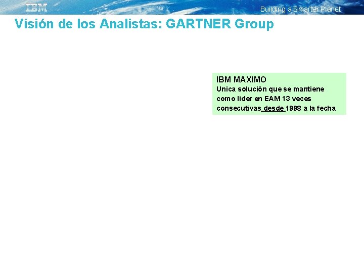 Building a Smarter Planet Visión de los Analistas: GARTNER Group IBM MAXIMO Unica solución