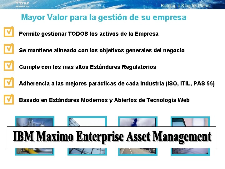 Building a Smarter Planet Mayor Valor para la gestión de su empresa Permite gestionar