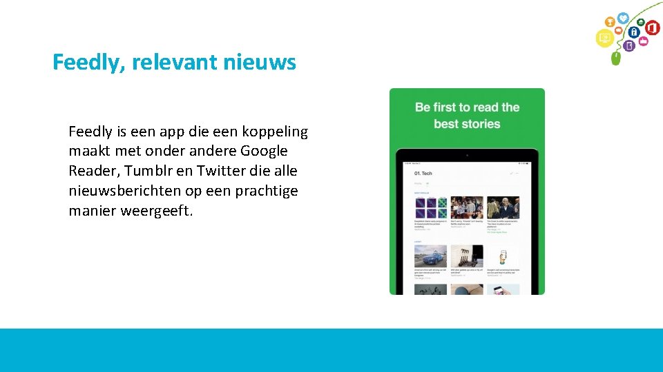 Feedly, relevant nieuws Feedly is een app die een koppeling maakt met onder andere