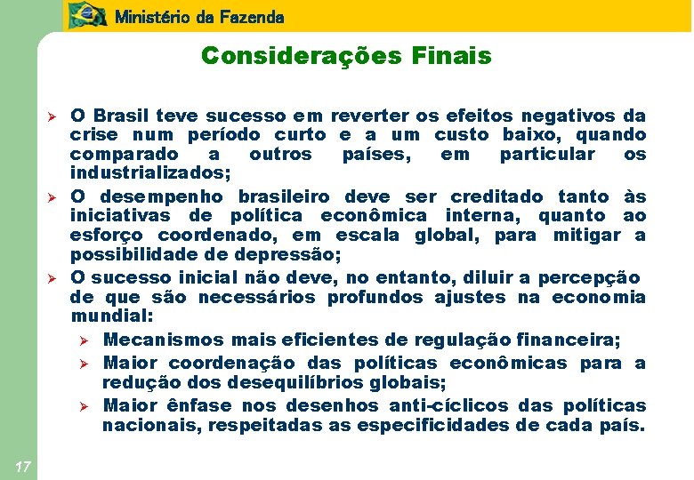 Ministério da Fazenda Considerações Finais Ø Ø Ø 17 O Brasil teve sucesso em