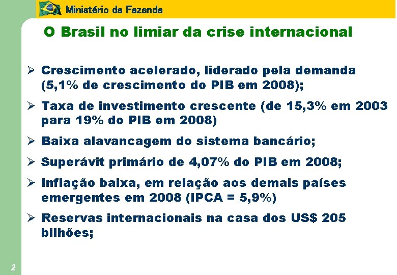 Ministério da Fazenda O Brasil no limiar da crise internacional Ø Crescimento acelerado, liderado