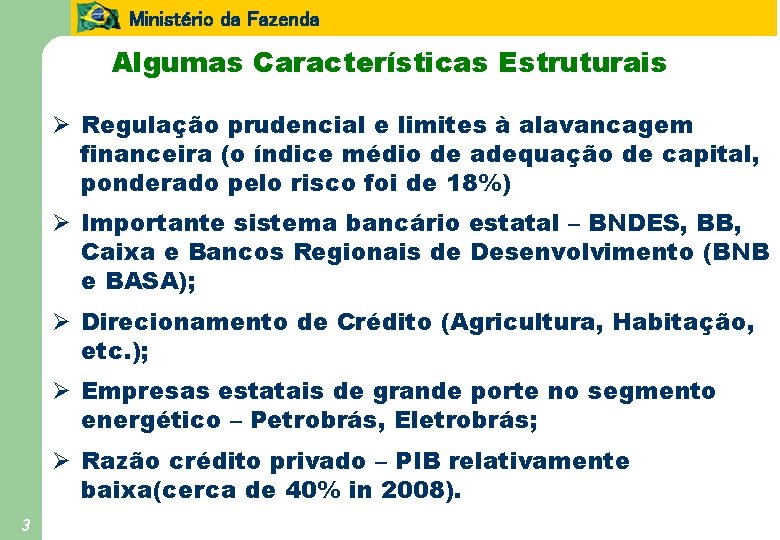 Ministério da Fazenda Algumas Características Estruturais Ø Regulação prudencial e limites à alavancagem financeira