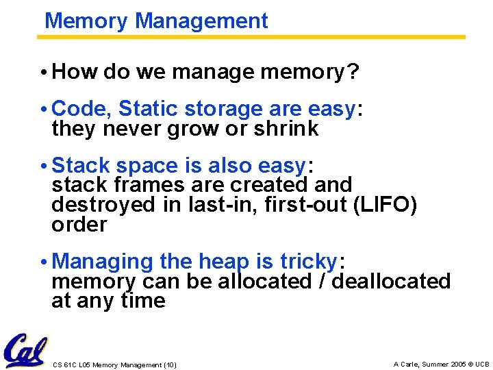 Memory Management • How do we manage memory? • Code, Static storage are easy: