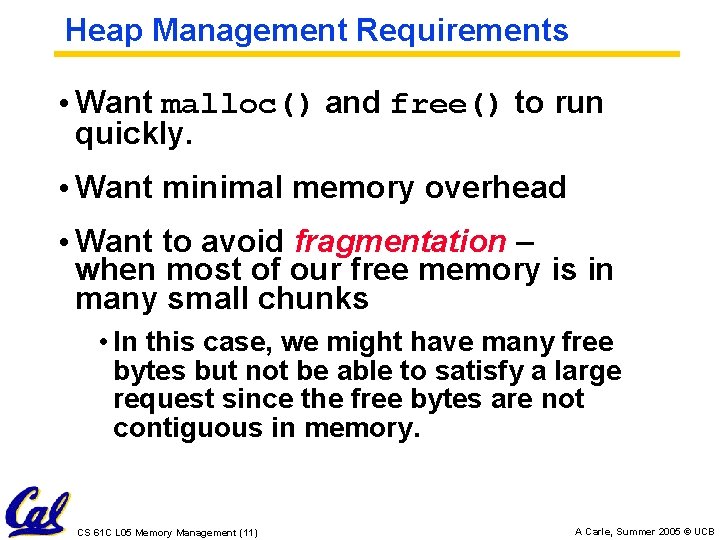 Heap Management Requirements • Want malloc() and free() to run quickly. • Want minimal