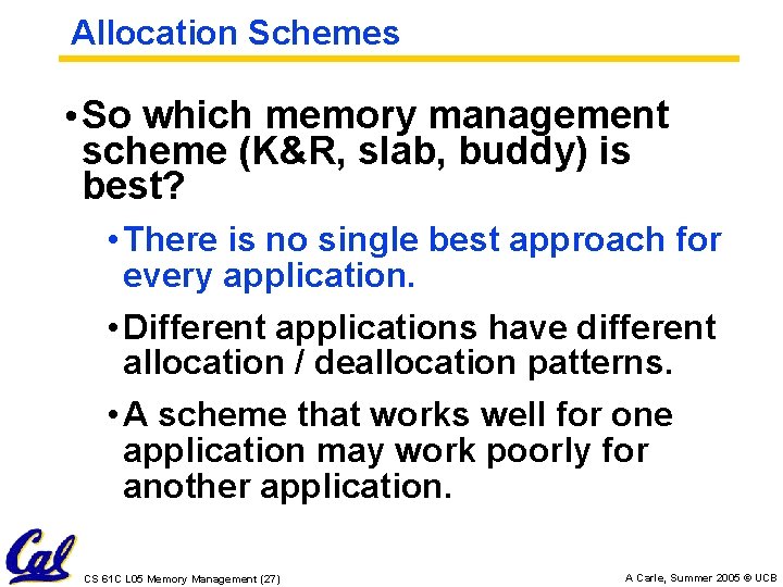 Allocation Schemes • So which memory management scheme (K&R, slab, buddy) is best? •