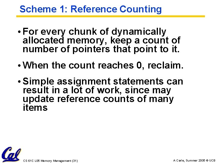Scheme 1: Reference Counting • For every chunk of dynamically allocated memory, keep a