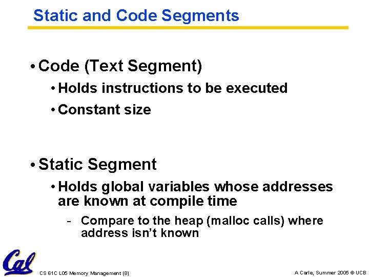 Static and Code Segments • Code (Text Segment) • Holds instructions to be executed