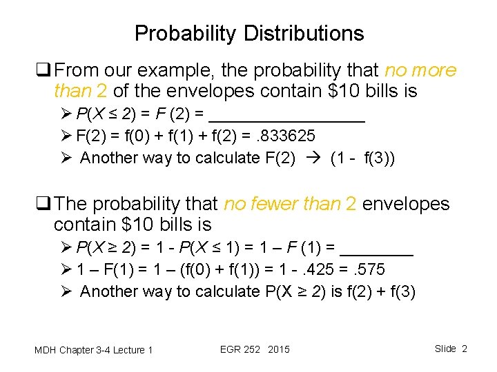 Probability Distributions q From our example, the probability that no more than 2 of