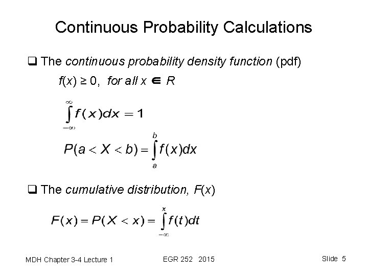 Continuous Probability Calculations q The continuous probability density function (pdf) f(x) ≥ 0, for