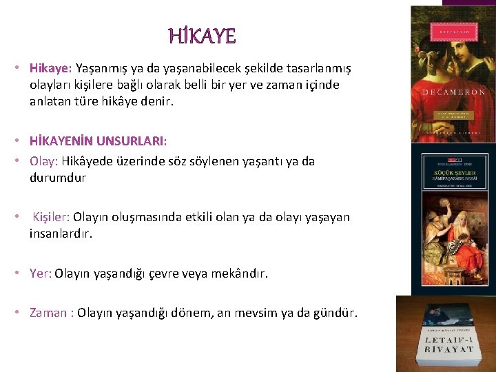 HİKAYE • Hikaye: Yaşanmış ya da yaşanabilecek şekilde tasarlanmış olayları kişilere bağlı olarak belli