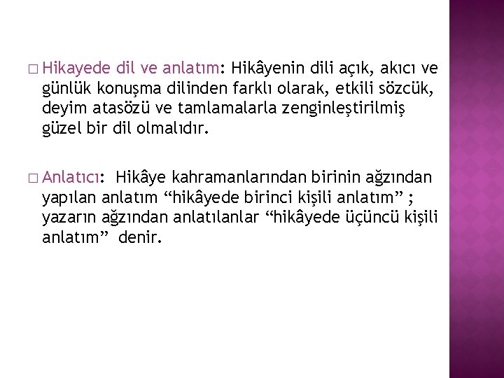 � Hikayede dil ve anlatım: Hikâyenin dili açık, akıcı ve günlük konuşma dilinden farklı