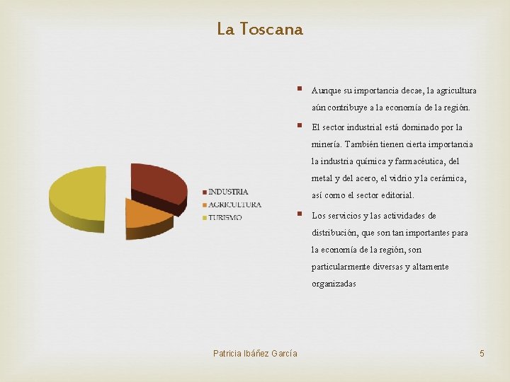 La Toscana § Aunque su importancia decae, la agricultura aún contribuye a la economía La Toscana § Aunque su importancia decae, la agricultura aún contribuye a la economía