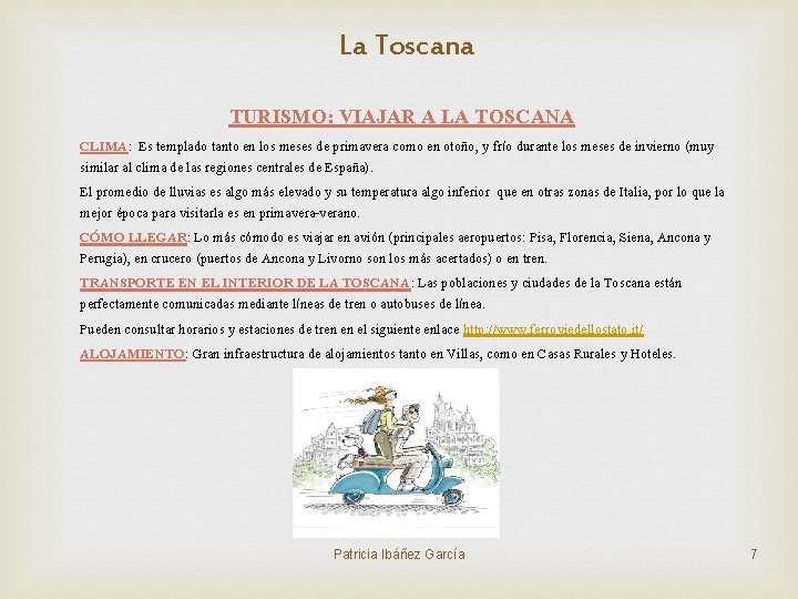 La Toscana TURISMO: VIAJAR A LA TOSCANA CLIMA: Es templado tanto en los meses La Toscana TURISMO: VIAJAR A LA TOSCANA CLIMA: Es templado tanto en los meses