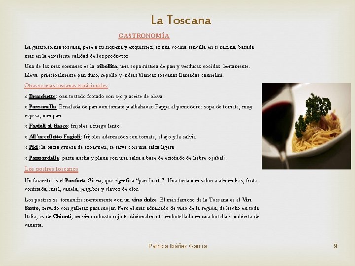 La Toscana GASTRONOMÍA La gastronomía toscana, pese a su riqueza y exquisitez, es una La Toscana GASTRONOMÍA La gastronomía toscana, pese a su riqueza y exquisitez, es una