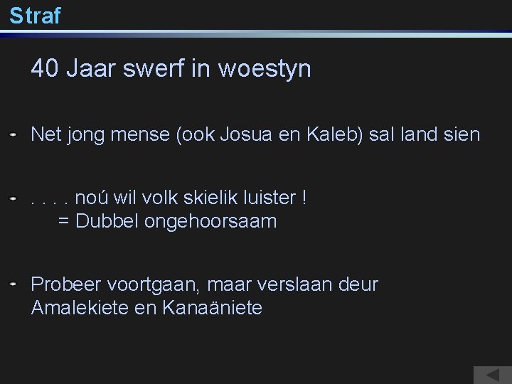 Straf 40 Jaar swerf in woestyn Net jong mense (ook Josua en Kaleb) sal