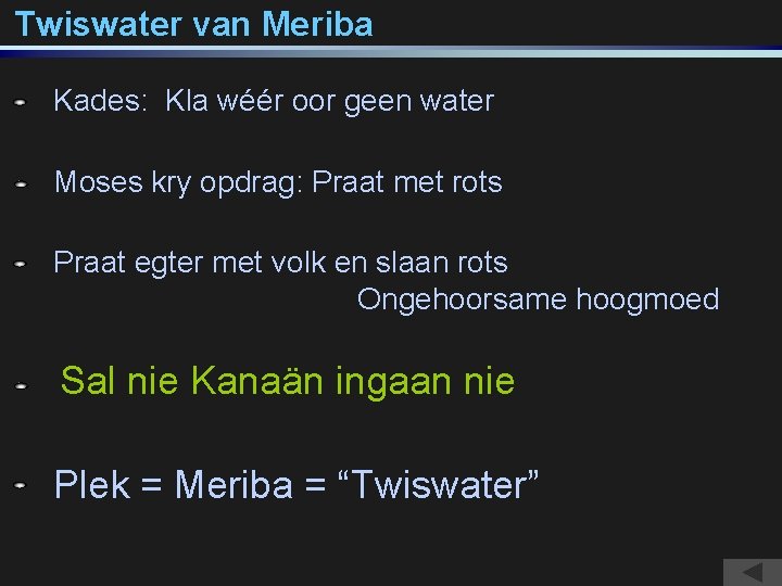 Twiswater van Meriba Kades: Kla wéér oor geen water Moses kry opdrag: Praat met