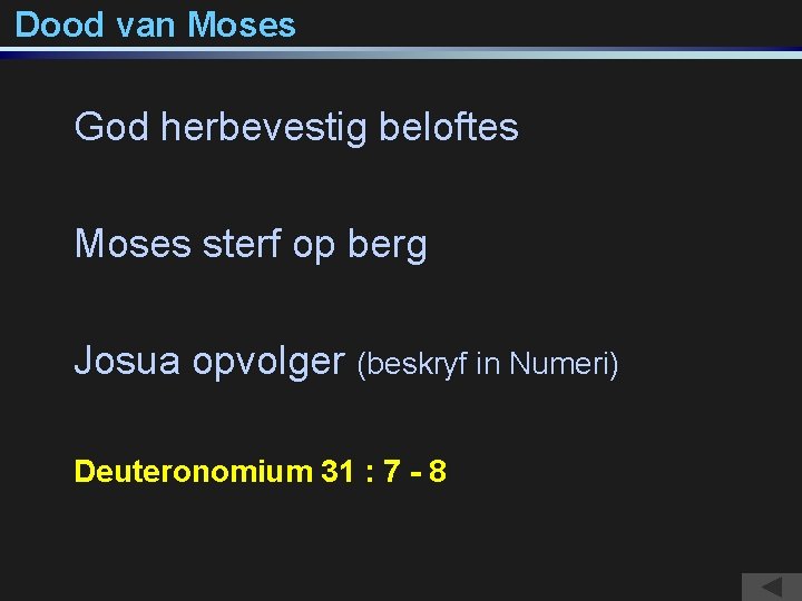 Dood van Moses God herbevestig beloftes Moses sterf op berg Josua opvolger (beskryf in