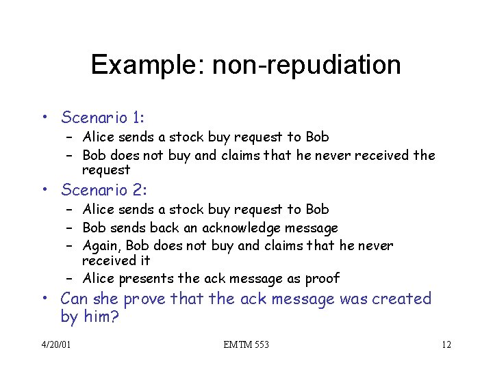 Example: non-repudiation • Scenario 1: – Alice sends a stock buy request to Bob