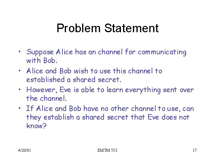 Problem Statement • Suppose Alice has an channel for communicating with Bob. • Alice