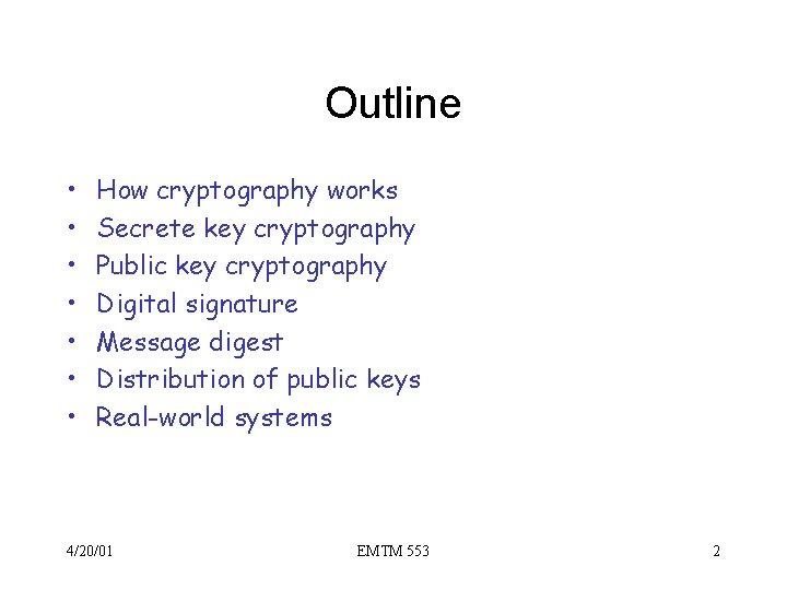 Outline • • How cryptography works Secrete key cryptography Public key cryptography Digital signature