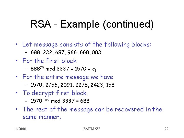 RSA - Example (continued) • Let message consists of the following blocks: – 688,