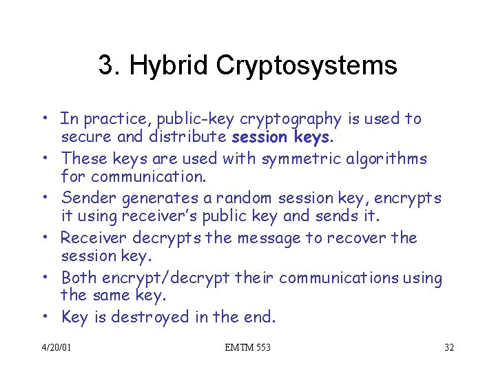 3. Hybrid Cryptosystems • In practice, public-key cryptography is used to secure and distribute