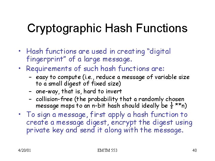 Cryptographic Hash Functions • Hash functions are used in creating “digital fingerprint” of a