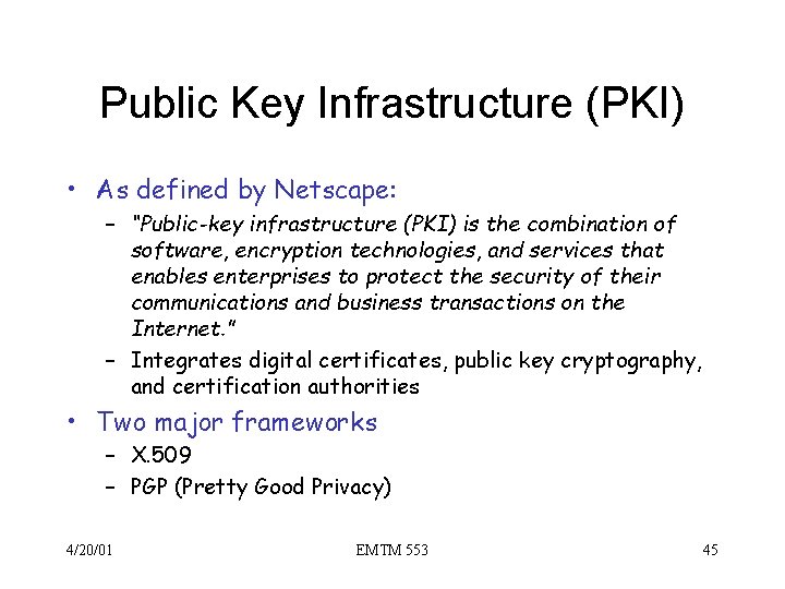 Public Key Infrastructure (PKI) • As defined by Netscape: – “Public-key infrastructure (PKI) is