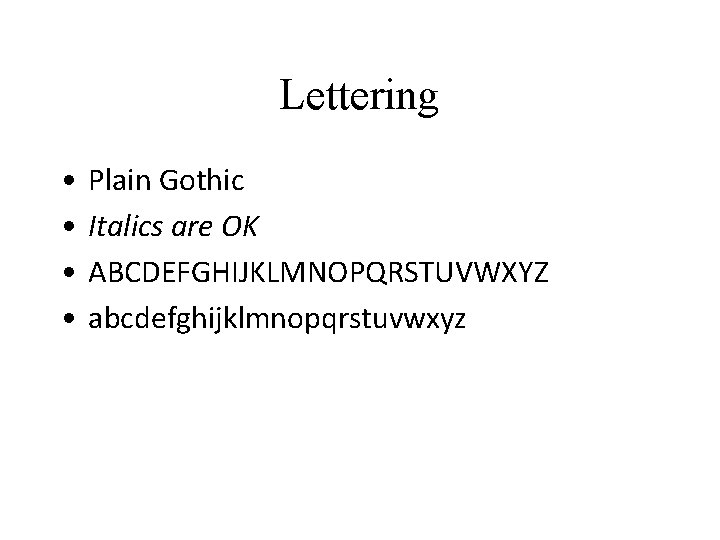 Lettering • • Plain Gothic Italics are OK ABCDEFGHIJKLMNOPQRSTUVWXYZ abcdefghijklmnopqrstuvwxyz 