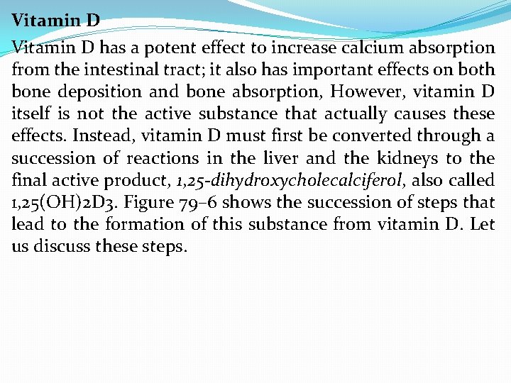 Vitamin D has a potent effect to increase calcium absorption from the intestinal tract;