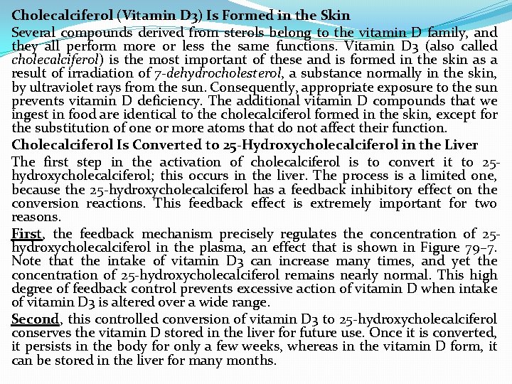 Cholecalciferol (Vitamin D 3) Is Formed in the Skin Several compounds derived from sterols