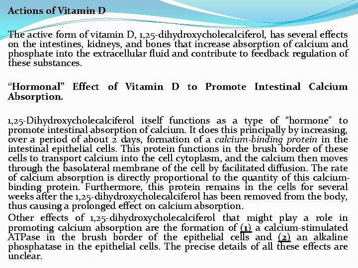 Actions of Vitamin D The active form of vitamin D, 1, 25 -dihydroxycholecalciferol, has