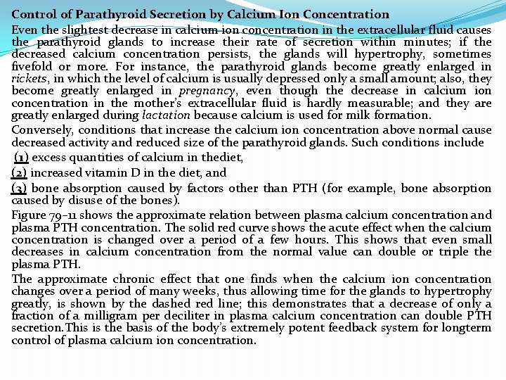 Control of Parathyroid Secretion by Calcium Ion Concentration Even the slightest decrease in calcium