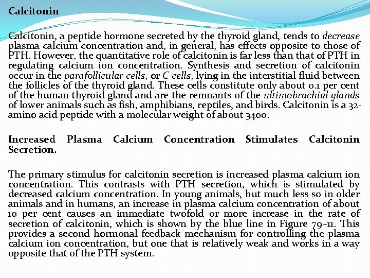 Calcitonin, a peptide hormone secreted by the thyroid gland, tends to decrease plasma calcium