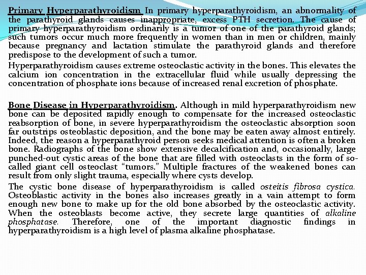 Primary Hyperparathyroidism In primary hyperparathyroidism, an abnormality of the parathyroid glands causes inappropriate, excess