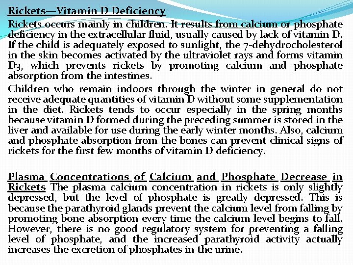 Rickets—Vitamin D Deficiency Rickets occurs mainly in children. It results from calcium or phosphate