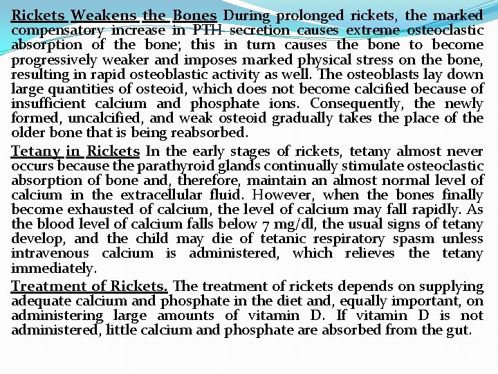 Rickets Weakens the Bones During prolonged rickets, the marked compensatory increase in PTH secretion