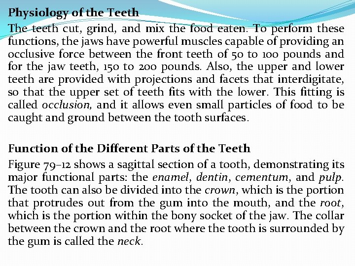 Physiology of the Teeth The teeth cut, grind, and mix the food eaten. To