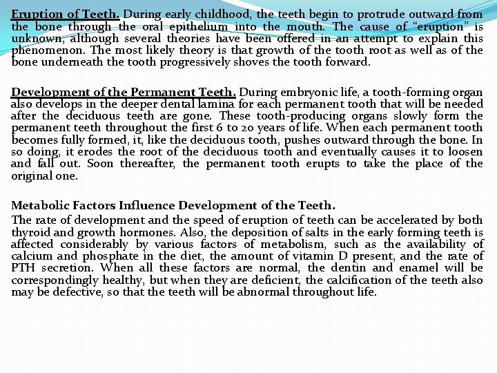 Eruption of Teeth. During early childhood, the teeth begin to protrude outward from the