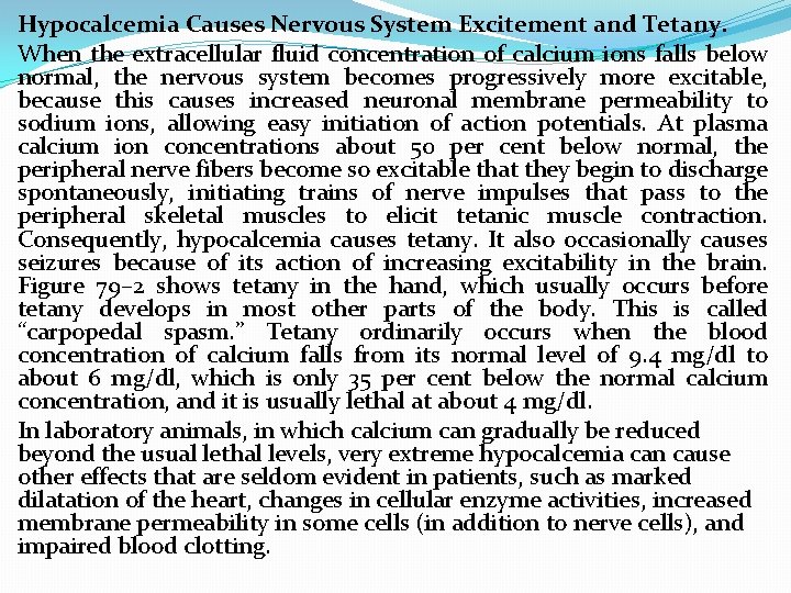 Hypocalcemia Causes Nervous System Excitement and Tetany. When the extracellular fluid concentration of calcium