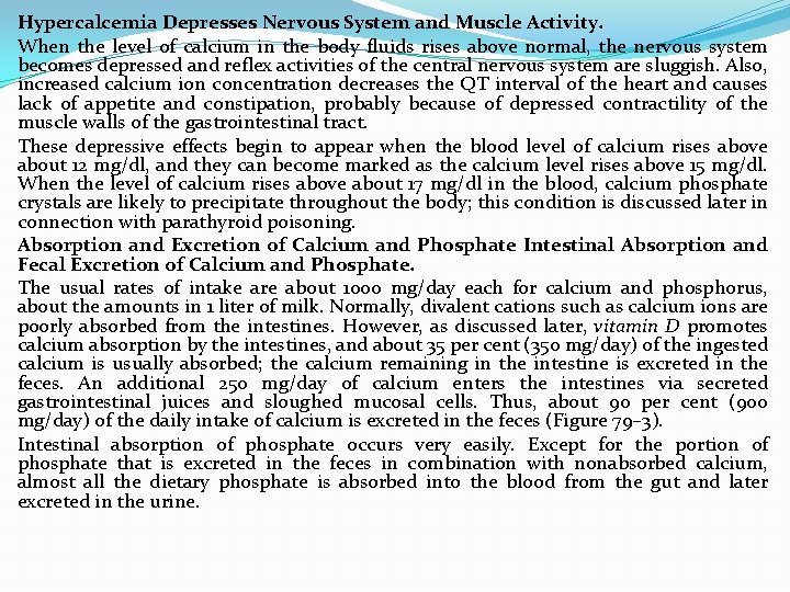 Hypercalcemia Depresses Nervous System and Muscle Activity. When the level of calcium in the